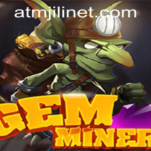 Discover the Thrilling World of GemMiner: A Deep Dive into ATMJILI Adventure