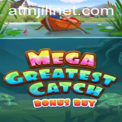 Discover the Thrills of MegaGreatestCatchBonusBuy with ATMJILI