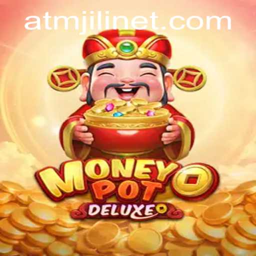 Exploring MoneyPotDELUXE: The Thrilling World of ATMJILI